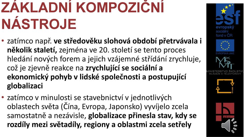 ekonomický pohyb v lidské společnosti a postupující globalizaci zatímco v minulosti se stavebnictví v jednotlivých oblastech světa