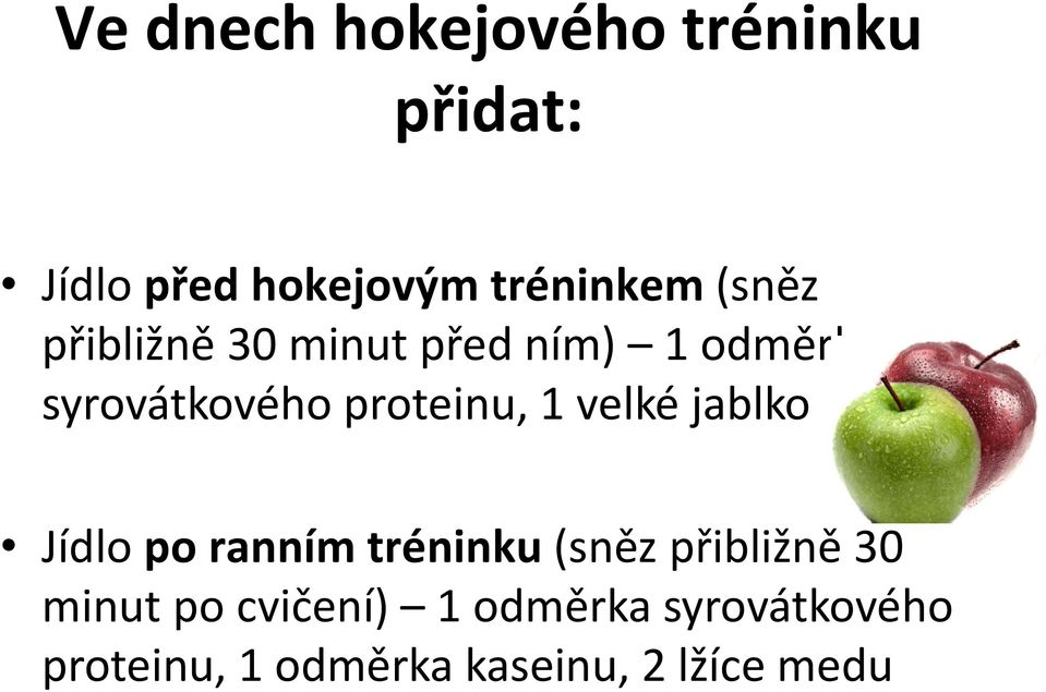 1 velké jablko Jídlo po ranním tréninku (sněz přibližně 30 minut po