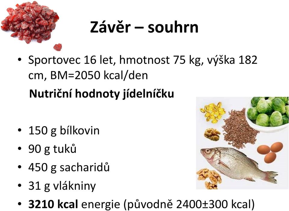 jídelníčku 150 g bílkovin 90 g tuků 450 g