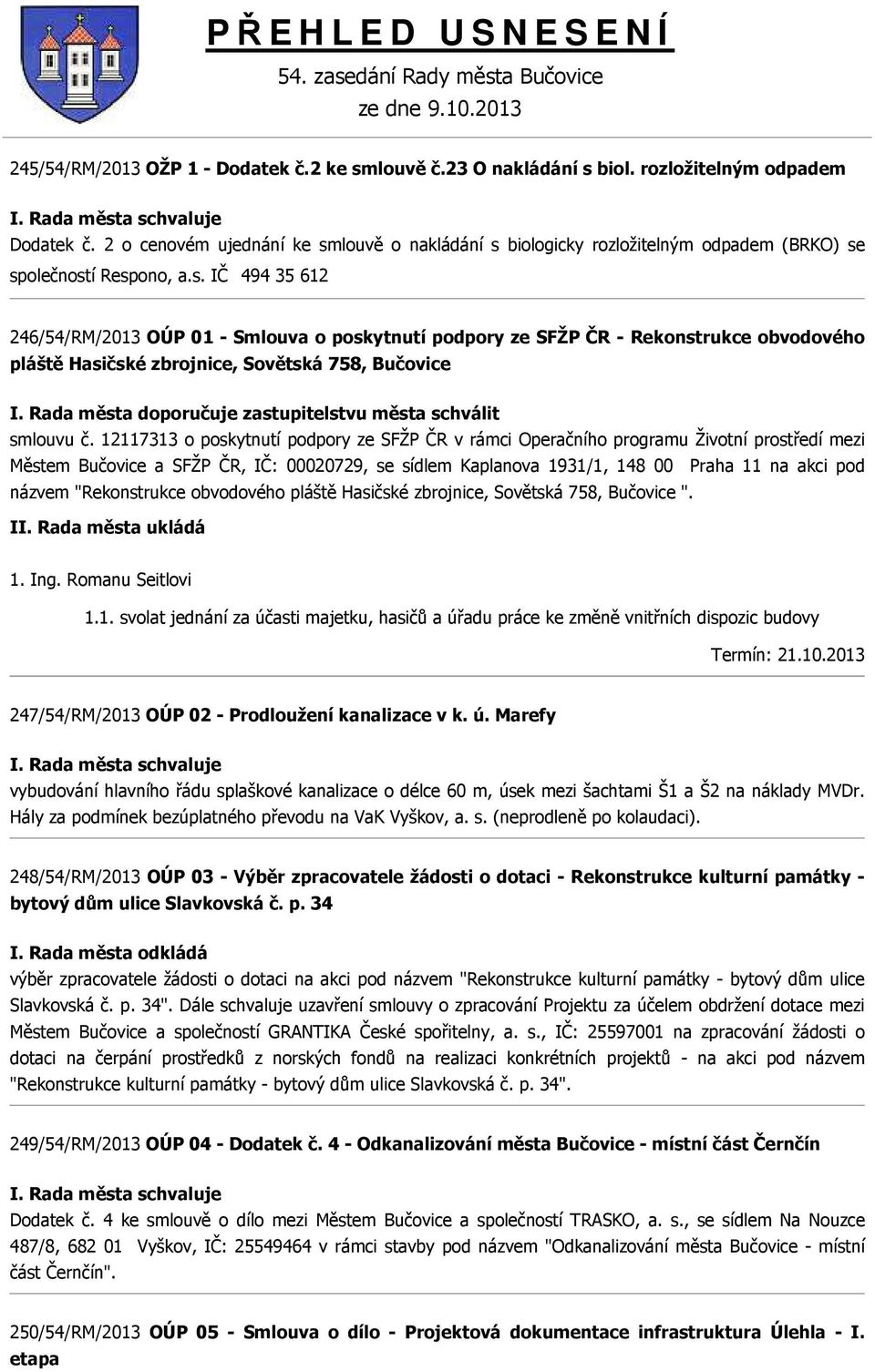 12117313 o poskytnutí podpory ze SFŽP ČR v rámci Operačního programu Životní prostředí mezi Městem Bučovice a SFŽP ČR, IČ: 00020729, se sídlem Kaplanova 1931/1, 148 00 Praha 11 na akci pod názvem