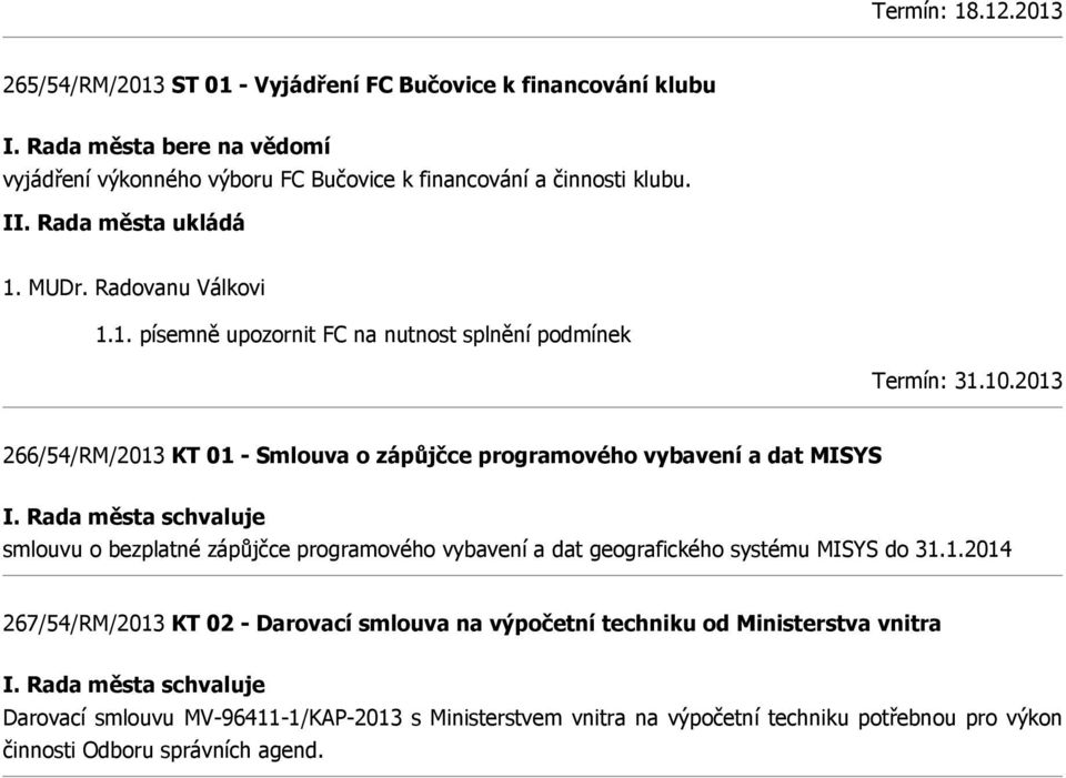 10.2013 266/54/RM/2013 KT 01 - Smlouva o zápůjčce programového vybavení a dat MISYS smlouvu o bezplatné zápůjčce programového vybavení a dat geografického systému MISYS