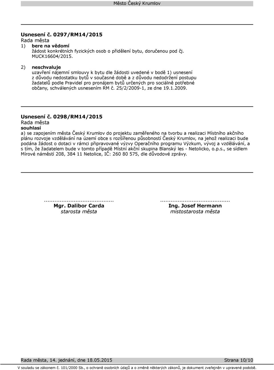 pro sociálně potřebné občany, schválených usnesením RM č. 25/2/2009-1, ze dne 19.1.2009. Usnesení č.