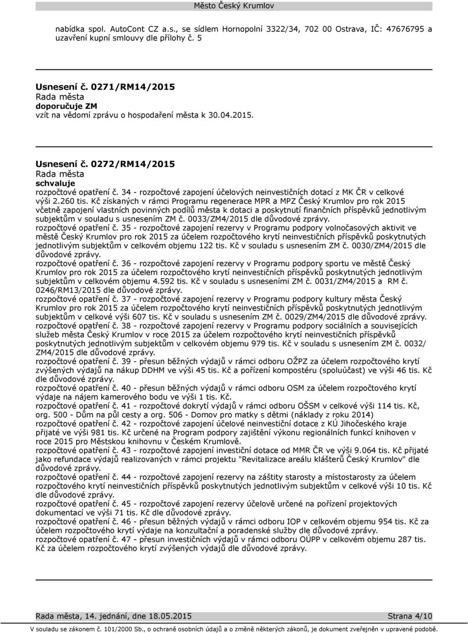 34 - rozpočtové zapojení účelových neinvestičních dotací z MK ČR v celkové výši 2.260 tis.