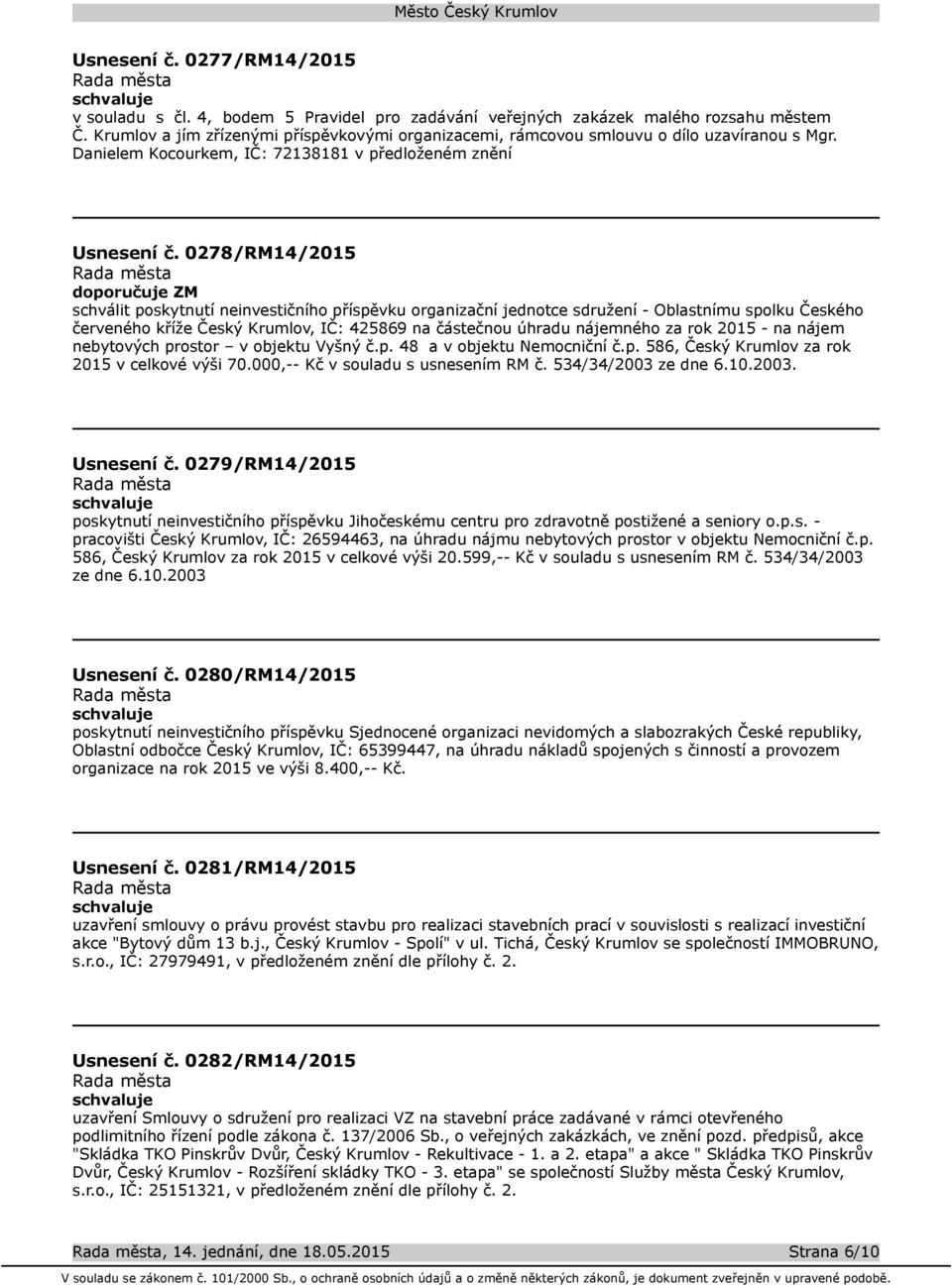 0278/RM14/2015 schválit poskytnutí neinvestičního příspěvku organizační jednotce sdružení - Oblastnímu spolku Českého červeného kříže Český Krumlov, IČ: 425869 na částečnou úhradu nájemného za rok