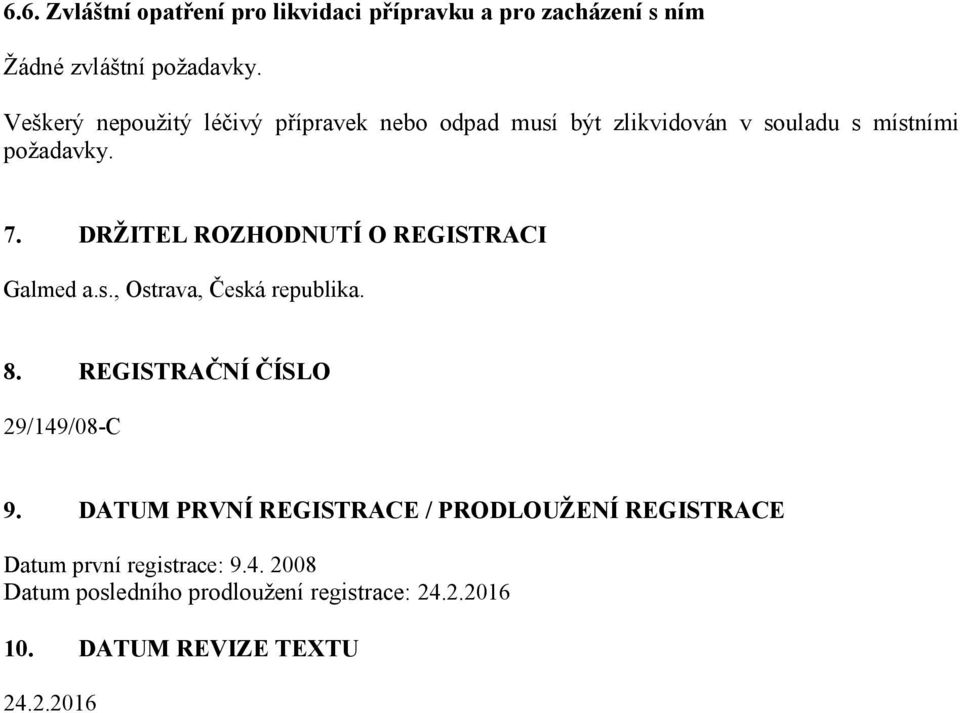 DRŽITEL ROZHODNUTÍ O REGISTRACI Galmed a.s., Ostrava, Česká republika. 8. REGISTRAČNÍ ČÍSLO 29/149/08-C 9.