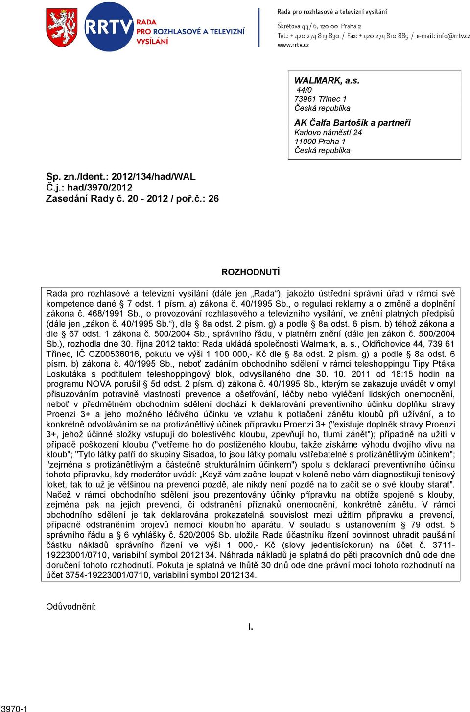 , o regulaci reklamy a o změně a doplnění zákona č. 468/1991 Sb., o provozování rozhlasového a televizního vysílání, ve znění platných předpisů (dále jen zákon č. 40/1995 Sb. ), dle 8a odst. 2 písm.