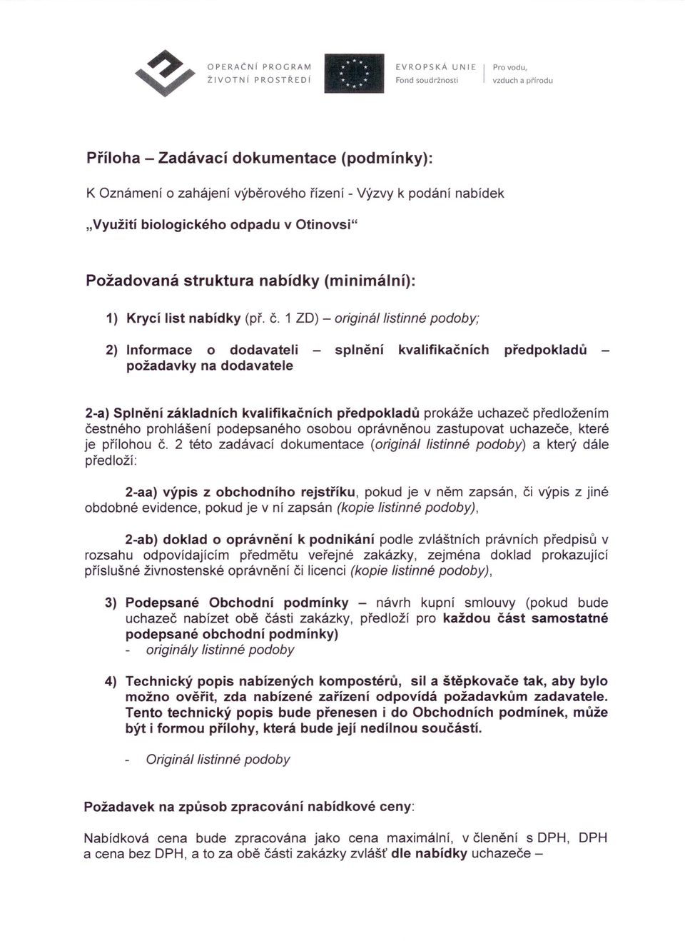 1 ZD) - originállistinné podoby; 2) Informace o dodavateli - splnění kvalifikačních předpokladů - požadavky na dodavatele 2-a) Splnění základních kvalifikačních předpokladů prokáže uchazeč