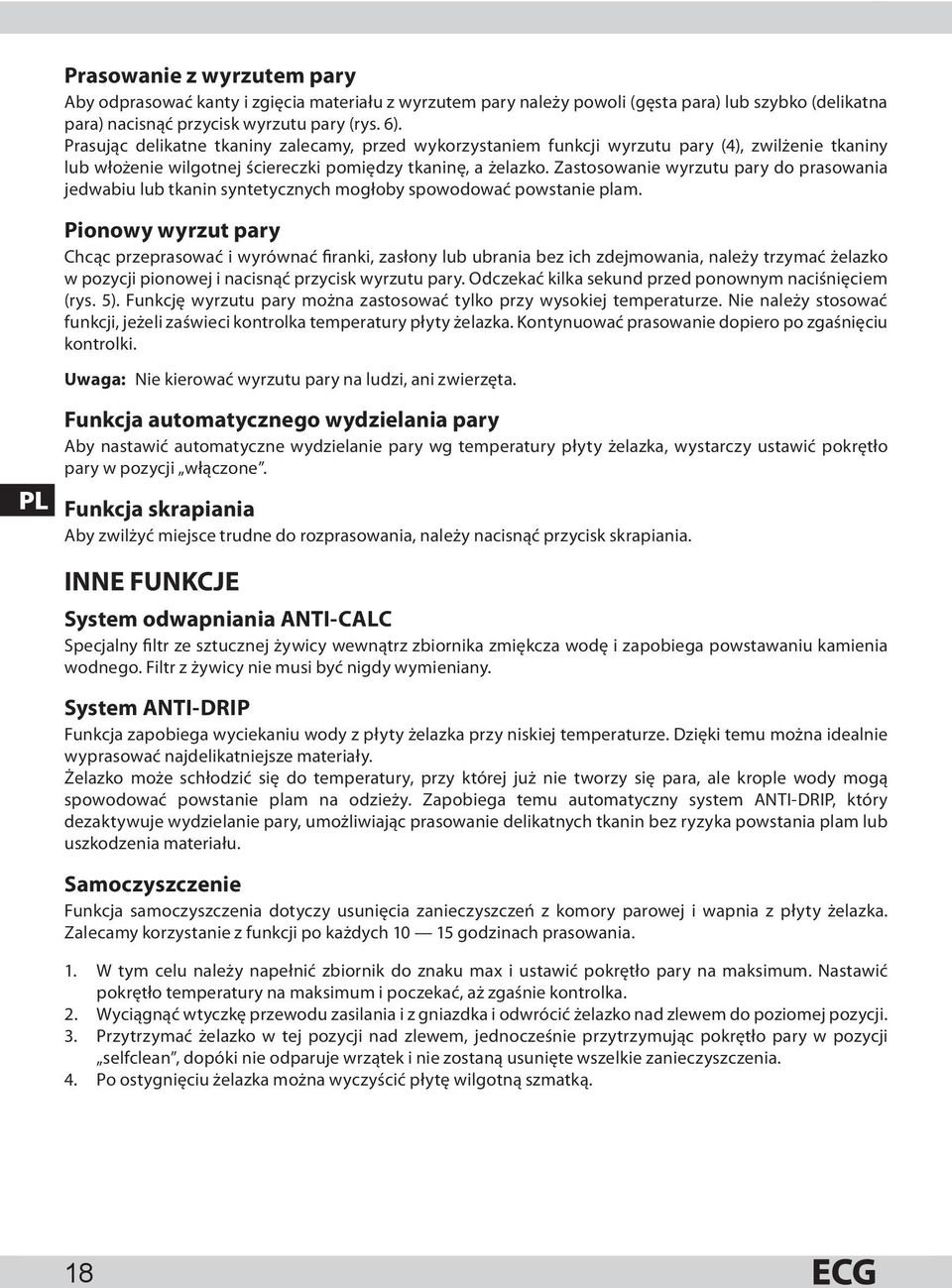 Zastosowanie wyrzutu pary do prasowania jedwabiu lub tkanin syntetycznych mogłoby spowodować powstanie plam.
