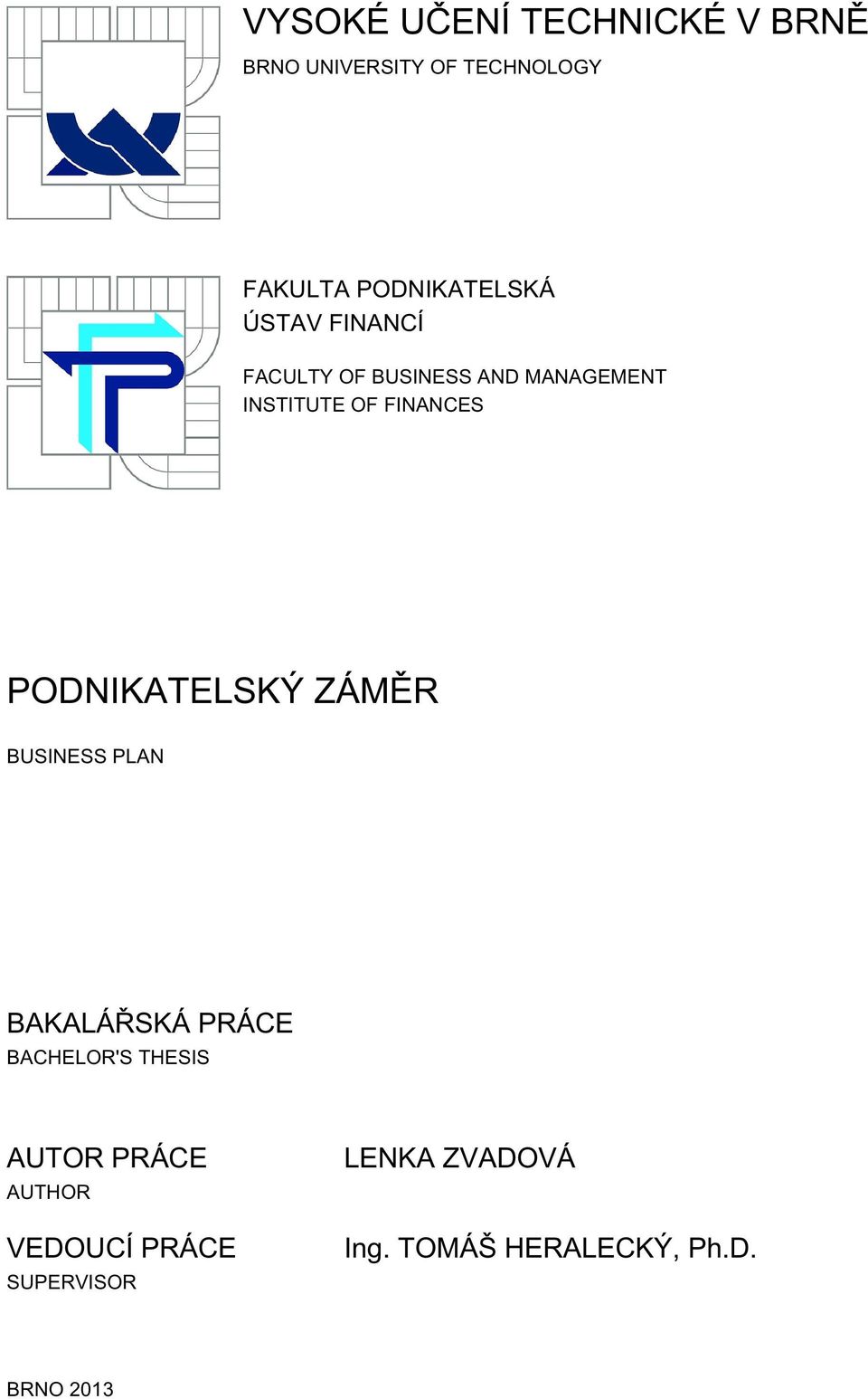 FINANCES PODNIKATELSKÝ ZÁMĚR BUSINESS PLAN BAKALÁŘSKÁ PRÁCE BACHELOR'S THESIS
