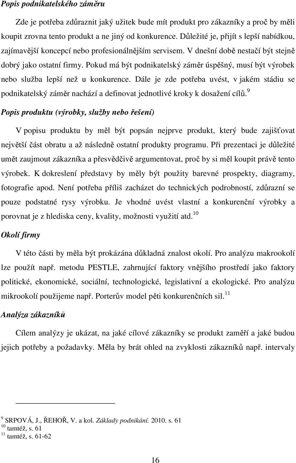 Pokud má být podnikatelský záměr úspěšný, musí být výrobek nebo služba lepší než u konkurence.