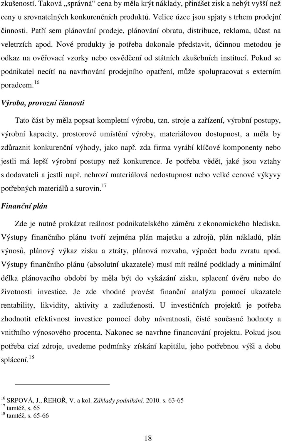 Nové produkty je potřeba dokonale představit, účinnou metodou je odkaz na ověřovací vzorky nebo osvědčení od státních zkušebních institucí.