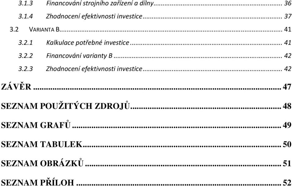 .. 42 3.2.3 Zhodnocení efektivnosti investice... 42 ZÁVĚR... 47 SEZNAM POUŽITÝCH ZDROJŮ.