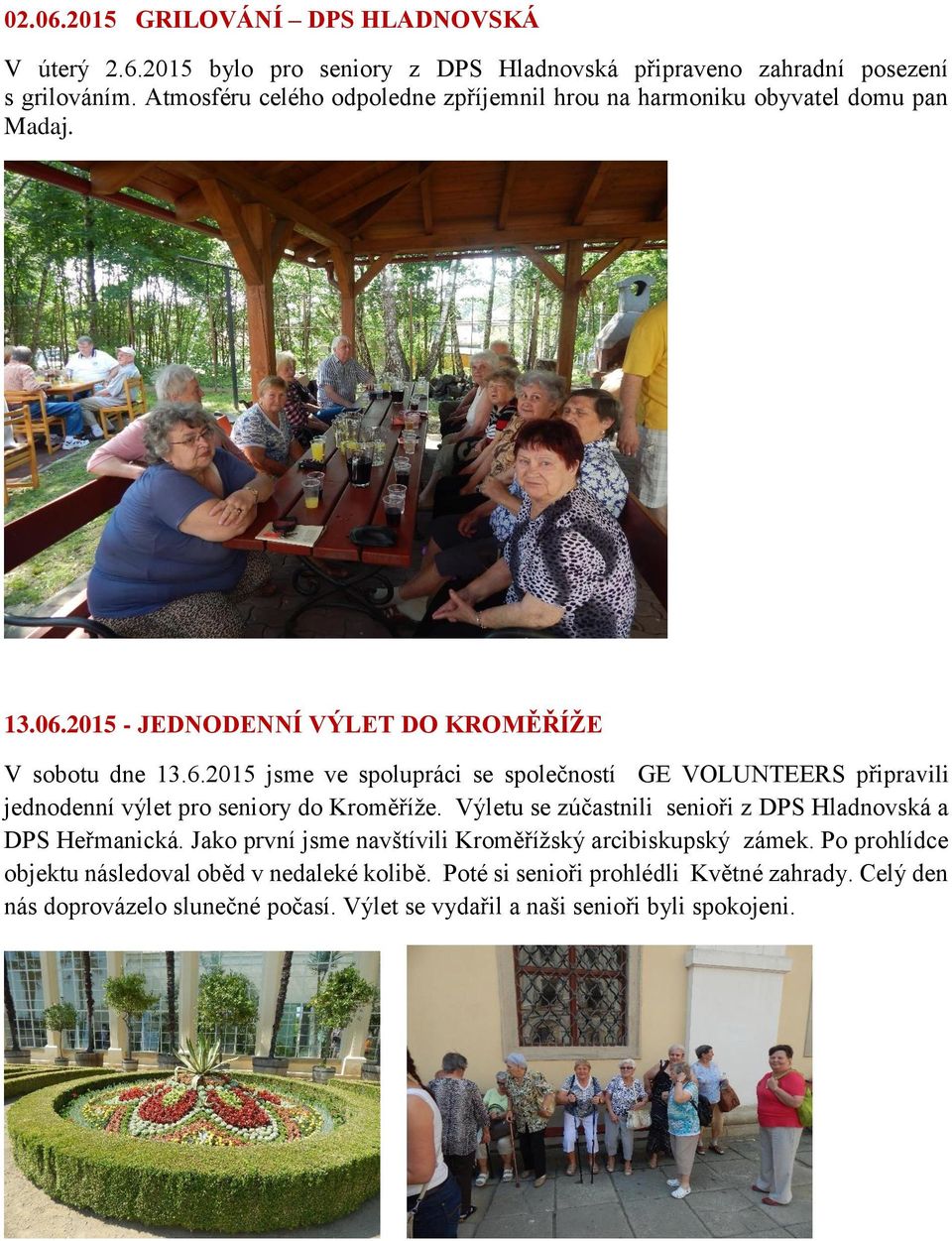 2015 - JEDNODENNÍ VÝLET DO KROMĚŘÍŽE V sobotu dne 13.6.2015 jsme ve spolupráci se společností GE VOLUNTEERS připravili jednodenní výlet pro seniory do Kroměříže.