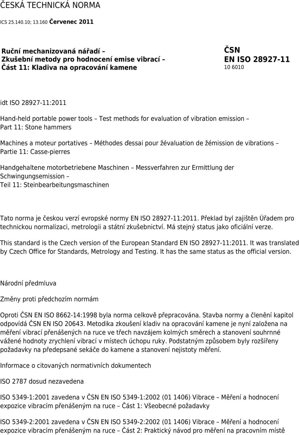 power tools Test methods for evaluation of vibration emission Part 11: Stone hammers Machines a moteur portatives Méthodes ďessai pour žévaluation de žémission de vibrations Partie 11: Casse-pierres