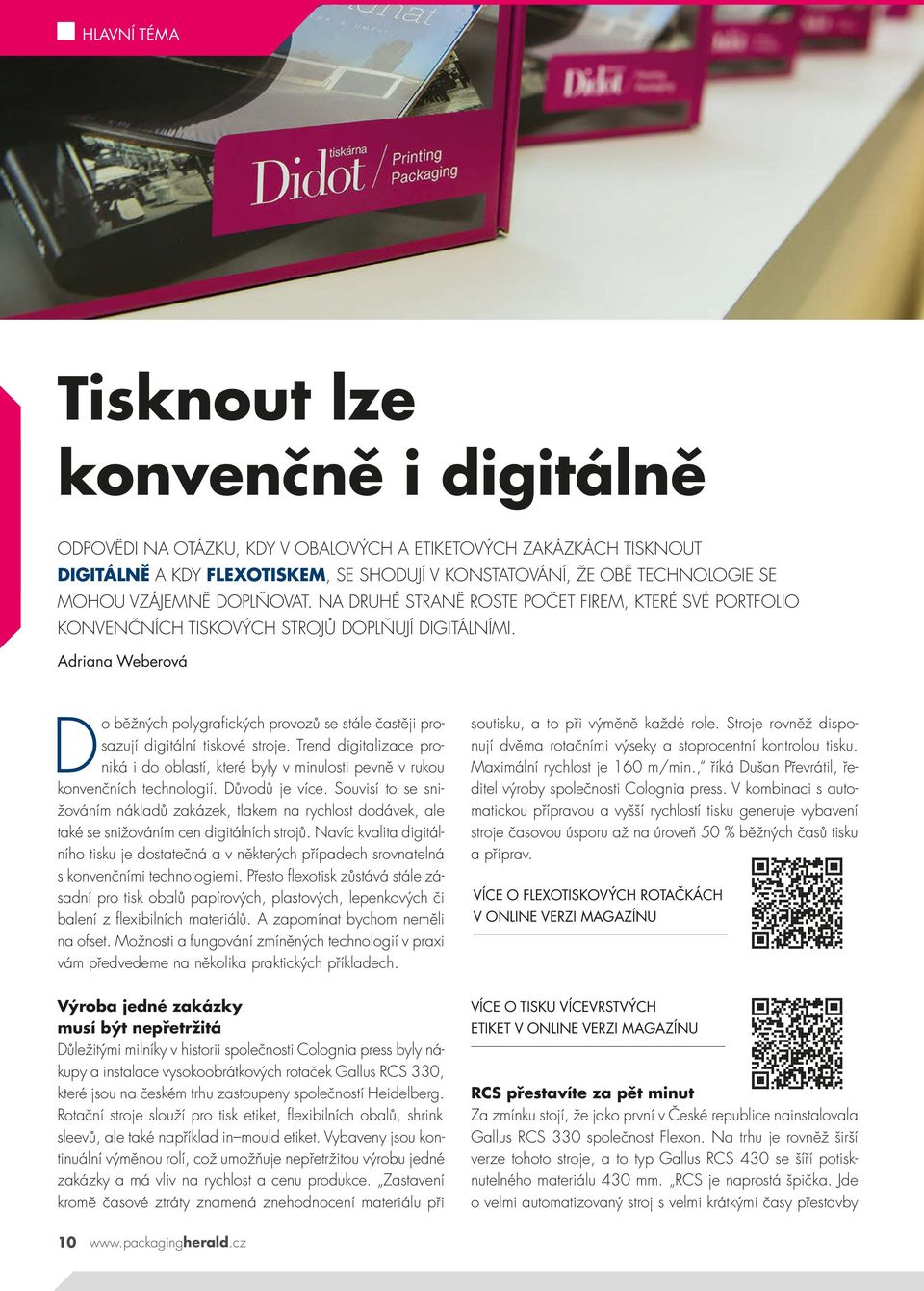 Adriana Weberová Do běžných polygrafických provozů se stále častěji prosazují digitální tiskové stroje.