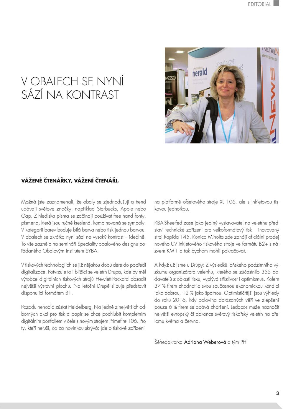 V obalech se zkrátka nyní sází na vysoký kontrast ideálně. To vše zaznělo na semináři Speciality obalového designu pořádaného Obalovým institutem SYBA.