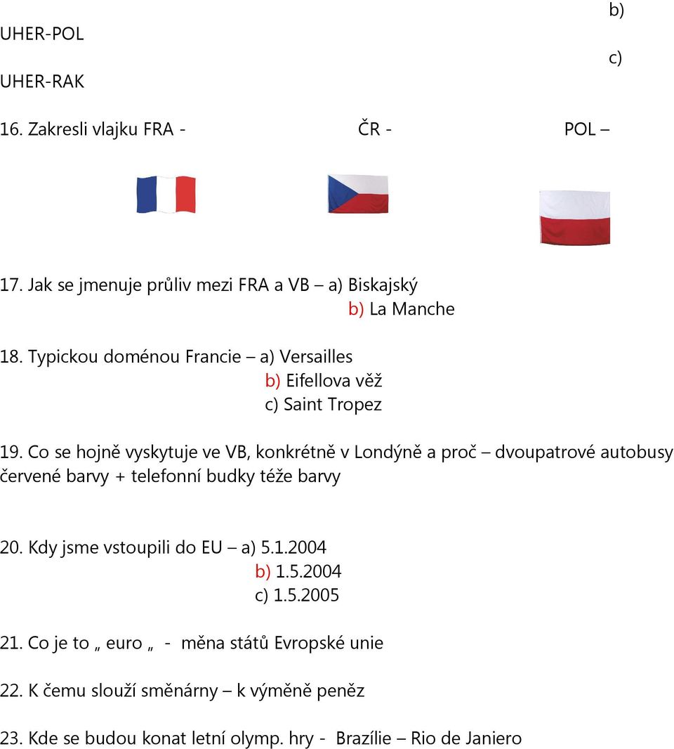 Co se hojně vyskytuje ve VB, konkrétně v Londýně a proč dvoupatrové autobusy červené barvy + telefonní budky téže barvy 20.