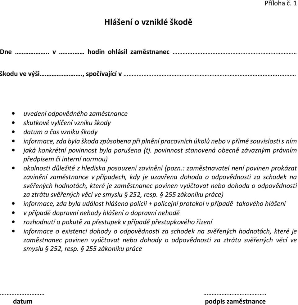 povinnost byla porušena (tj. povinnost stanovená obecně závazným právním předpisem či interní normou) okolnosti důležité z hlediska posouzení zavinění (pozn.