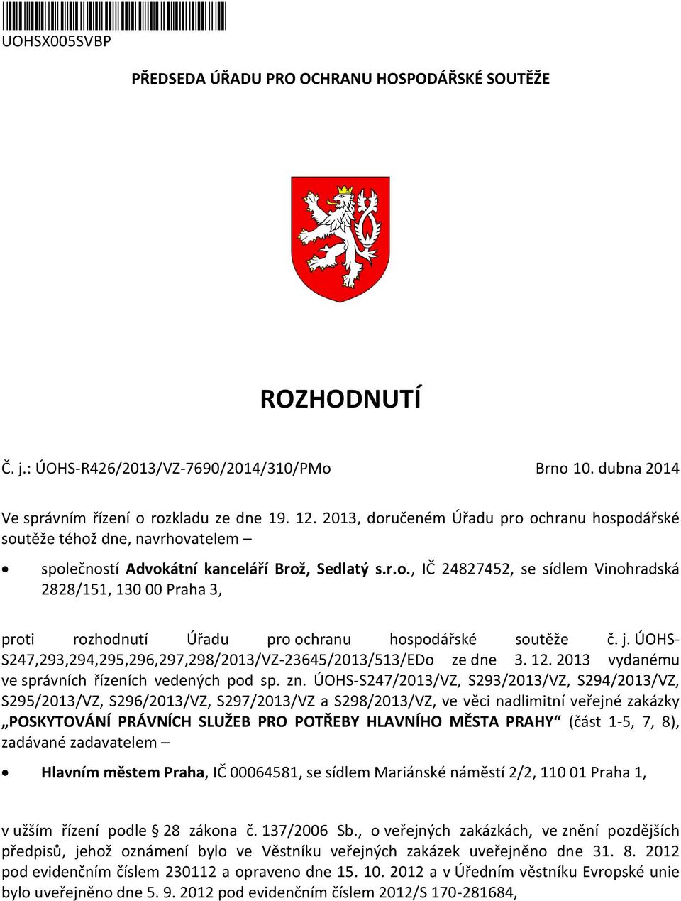 j. ÚOHS- S247,293,294,295,296,297,298/2013/VZ-23645/2013/513/EDo ze dne 3. 12. 2013 vydanému ve správních řízeních vedených pod sp. zn.