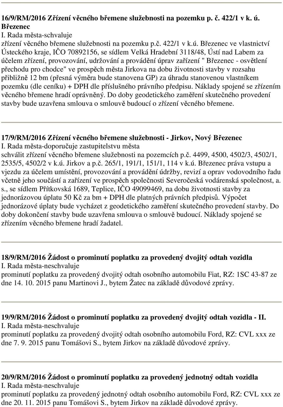 Březenec ve vlastnictví Ústeckého kraje, IČO 70892156, se sídlem Velká Hradební 3118/48, Ústí nad Labem za účelem zřízení, provozování, udržování a provádění úprav zařízení " Březenec - osvětlení