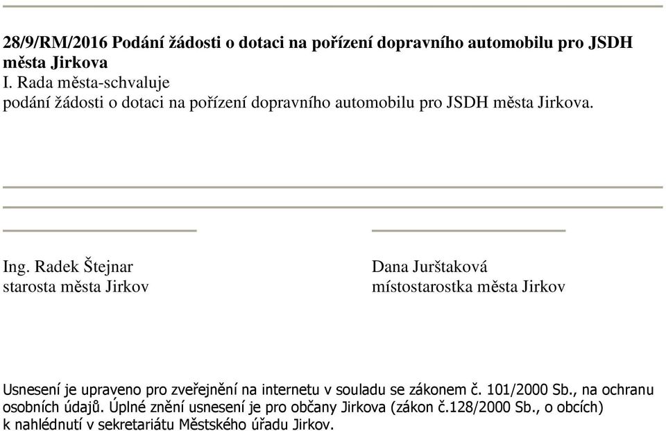 Radek Štejnar starosta města Jirkov Dana Jurštaková místostarostka města Jirkov Usnesení je upraveno pro zveřejnění na