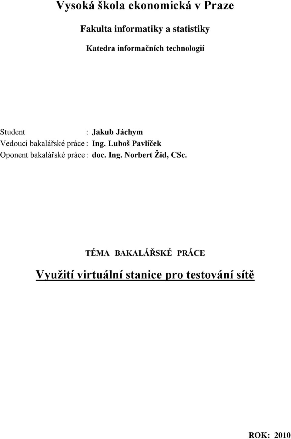 Ing. Luboš Pavlíček Oponent bakalářské práce : doc. Ing. Norbert Žid, CSc.
