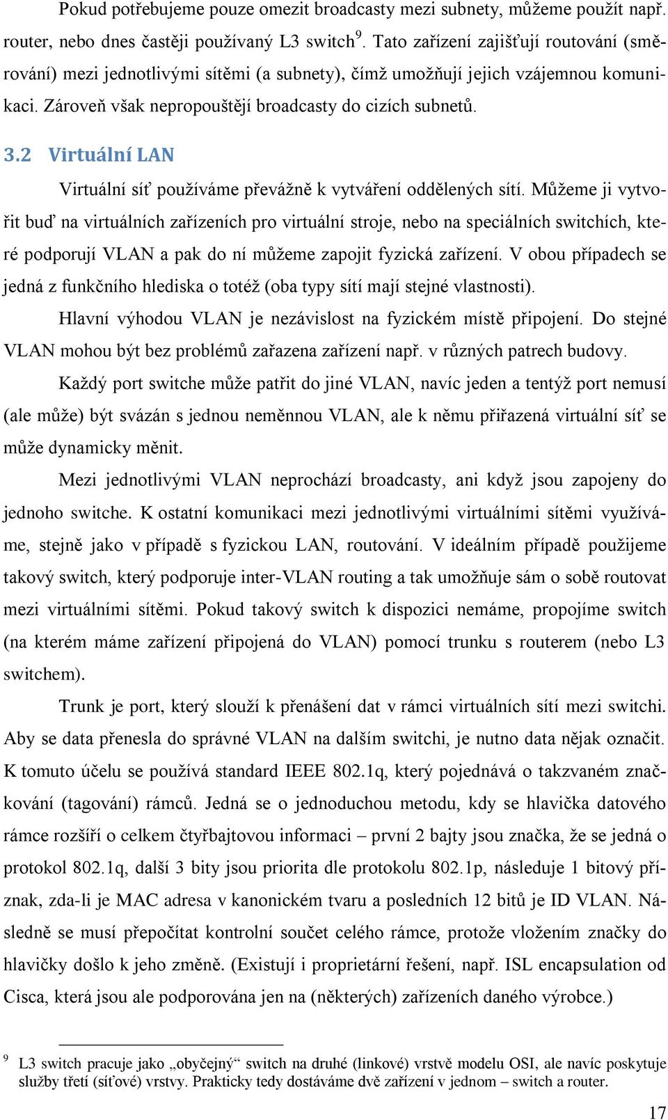 2 Virtuální LAN Virtuální síť pouţíváme převáţně k vytváření oddělených sítí.