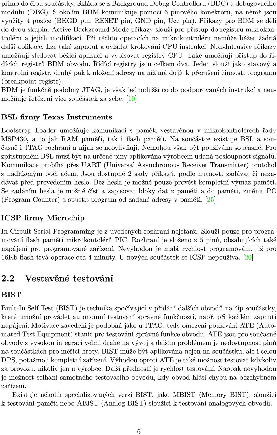 Active Background Mode příkazy slouží pro přístup do registrů mikrokontroléru a jejich modifikaci. Při těchto operacích na mikrokontroléru nemůže běžet žádná další aplikace.