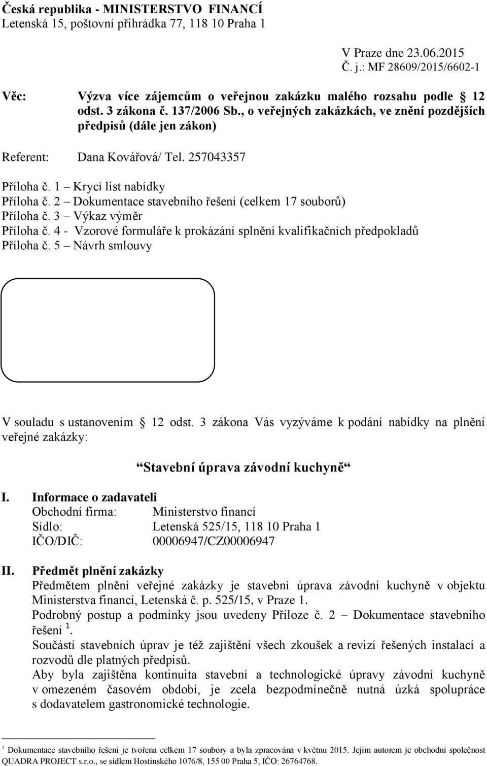 , o veřejných zakázkách, ve znění pozdějších předpisů (dále jen zákon) Referent: Dana Kovářová/ Tel. 257043357 Příloha č. 1 Krycí list nabídky Příloha č.