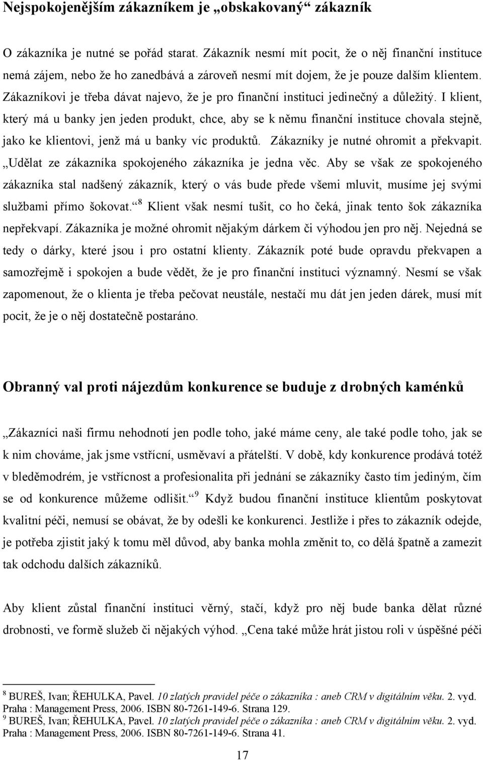 Zákazníkovi je třeba dávat najevo, ţe je pro finanční instituci jedinečný a důleţitý.