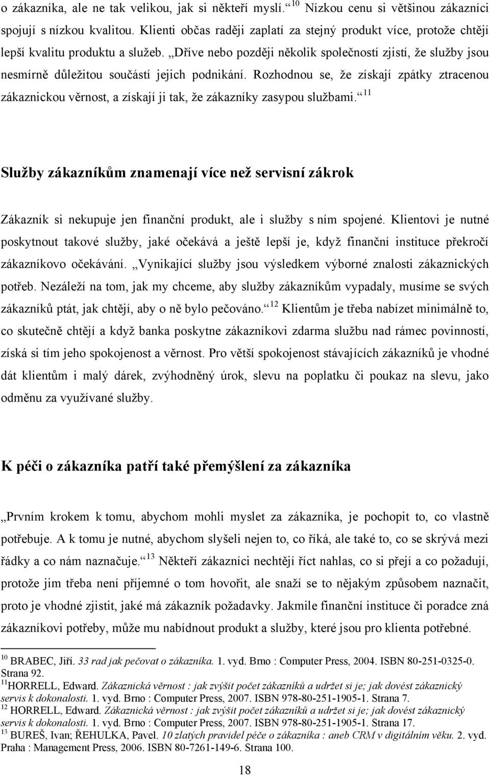 Dříve nebo později několik společností zjistí, ţe sluţby jsou nesmírně důleţitou součástí jejich podnikání.