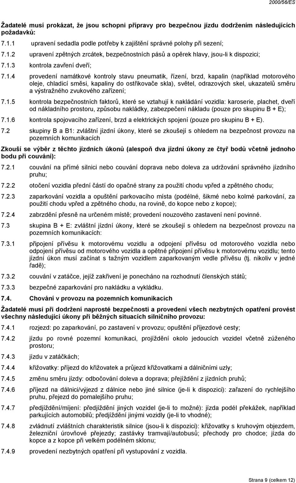 skel, ukazatelů směru a výstražného zvukového zařízení; 7.1.