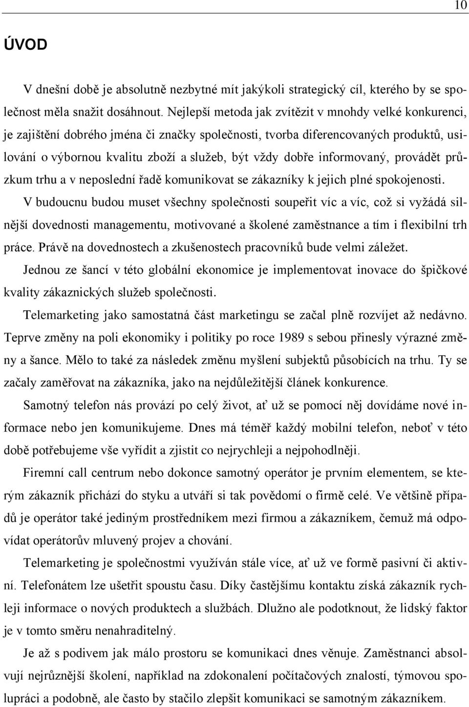 informovaný, provádět průzkum trhu a v neposlední řadě komunikovat se zákazníky k jejich plné spokojenosti.