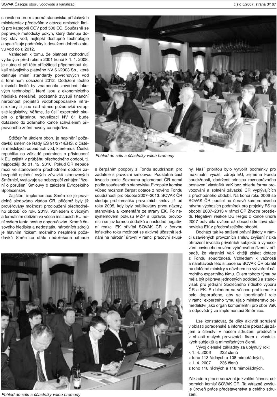 Vzhledem k tomu, že platnost rozhodnutí vydaných před rokem 2001 končí k 1. 1. 2008, je nutno si při této příležitosti připomenout úskalí stávajícího platného NV 61/2003 Sb.