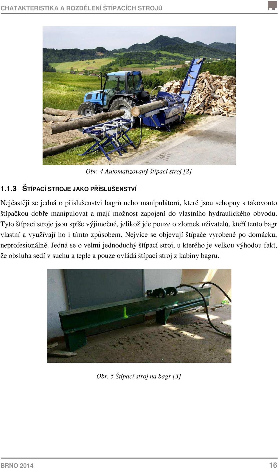 zapojení do vlastního hydraulického obvodu.