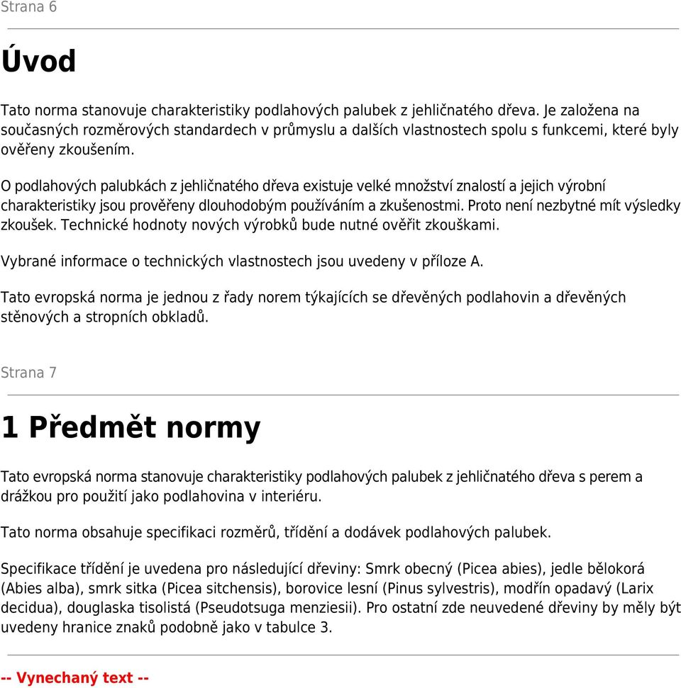 O podlahových palubkách z jehličnatého dřeva existuje velké množství znalostí a jejich výrobní charakteristiky jsou prověřeny dlouhodobým používáním a zkušenostmi.