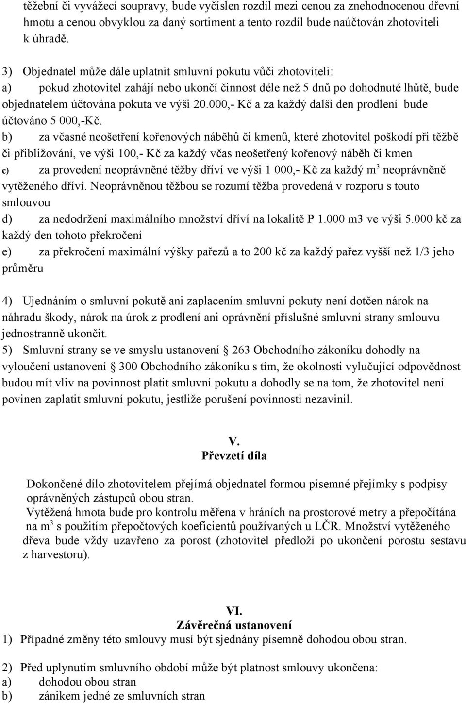 000,- Kč a za každý další den prodlení bude účtováno 5 000,-Kč.