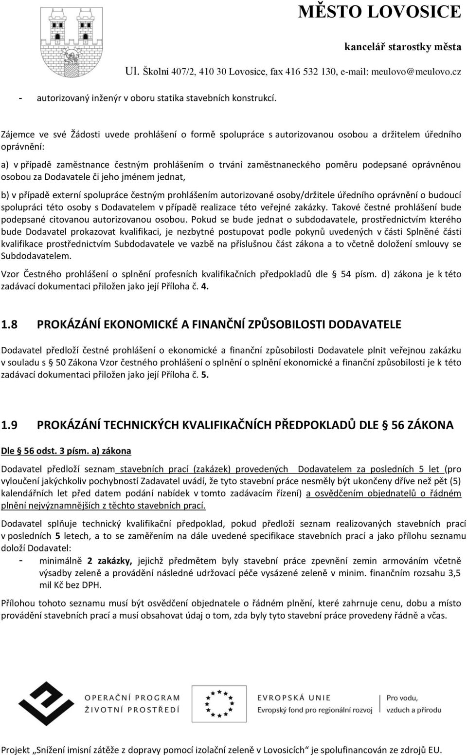 podepsané oprávněnou osobou za Dodavatele či jeho jménem jednat, b) v případě externí spolupráce čestným prohlášením autorizované osoby/držitele úředního oprávnění o budoucí spolupráci této osoby s