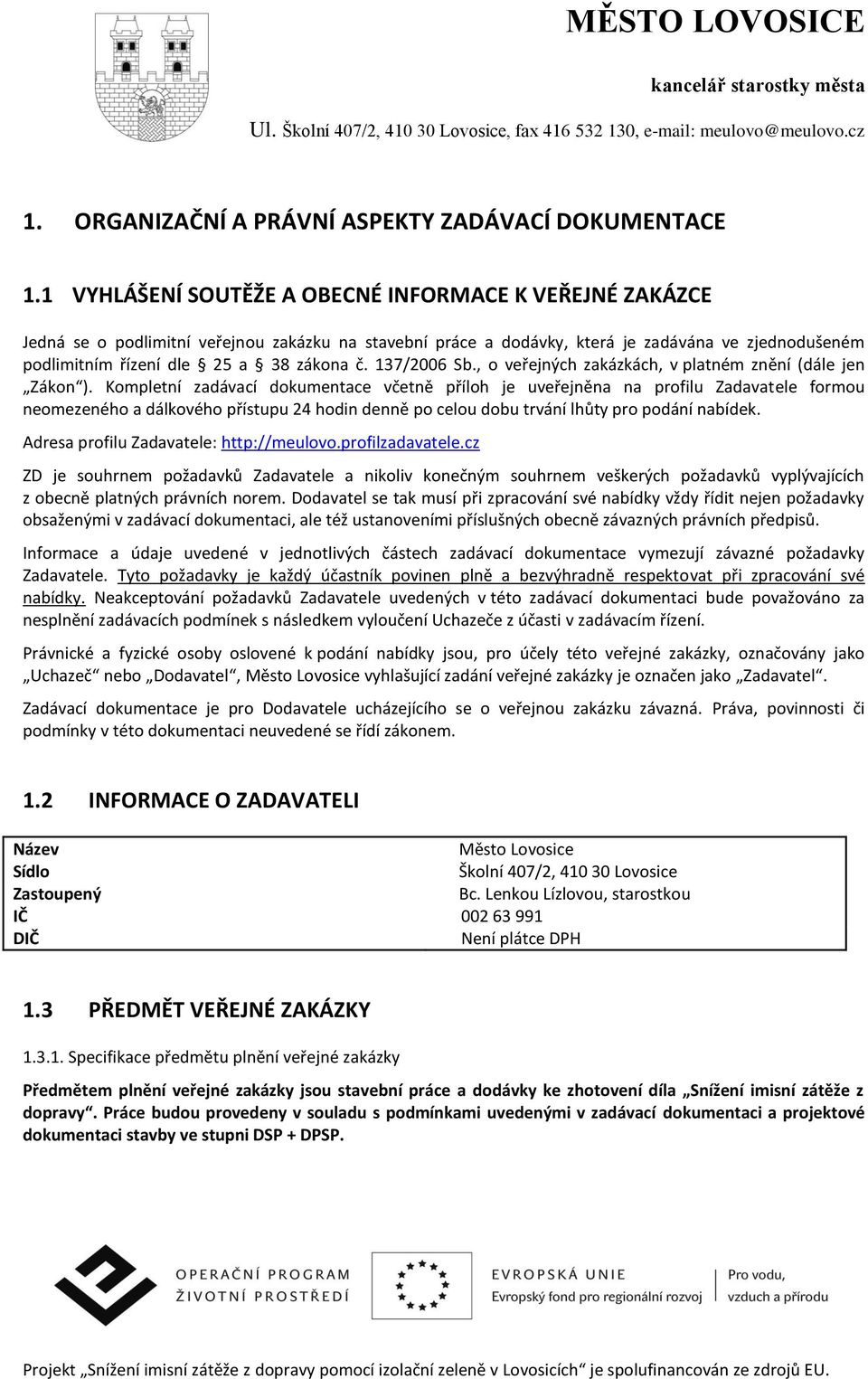 137/2006 Sb., o veřejných zakázkách, v platném znění (dále jen Zákon ).