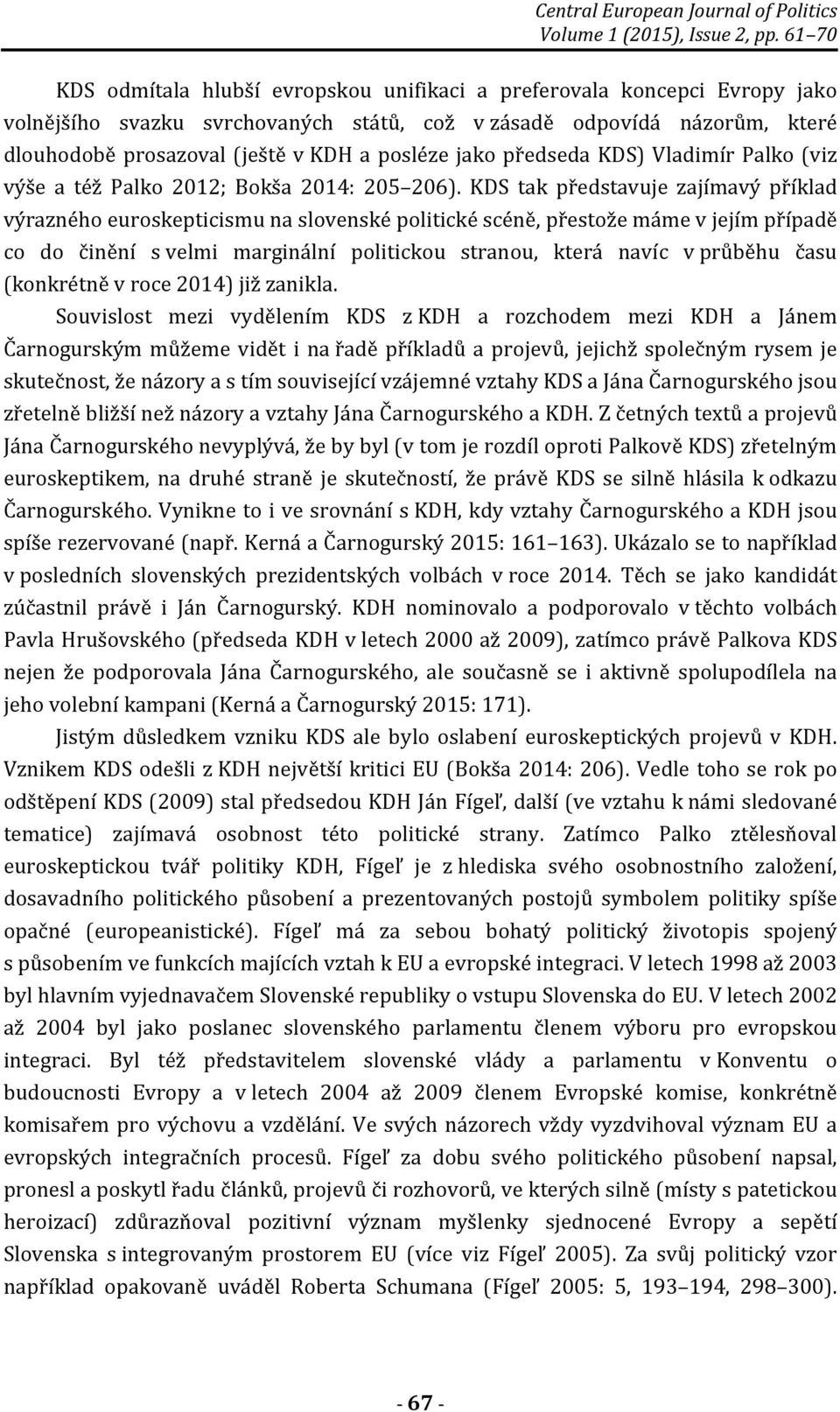 posléze jako předseda KDS) Vladimír Palko (viz výše a též Palko 2012; Bokša 2014: 205 206).