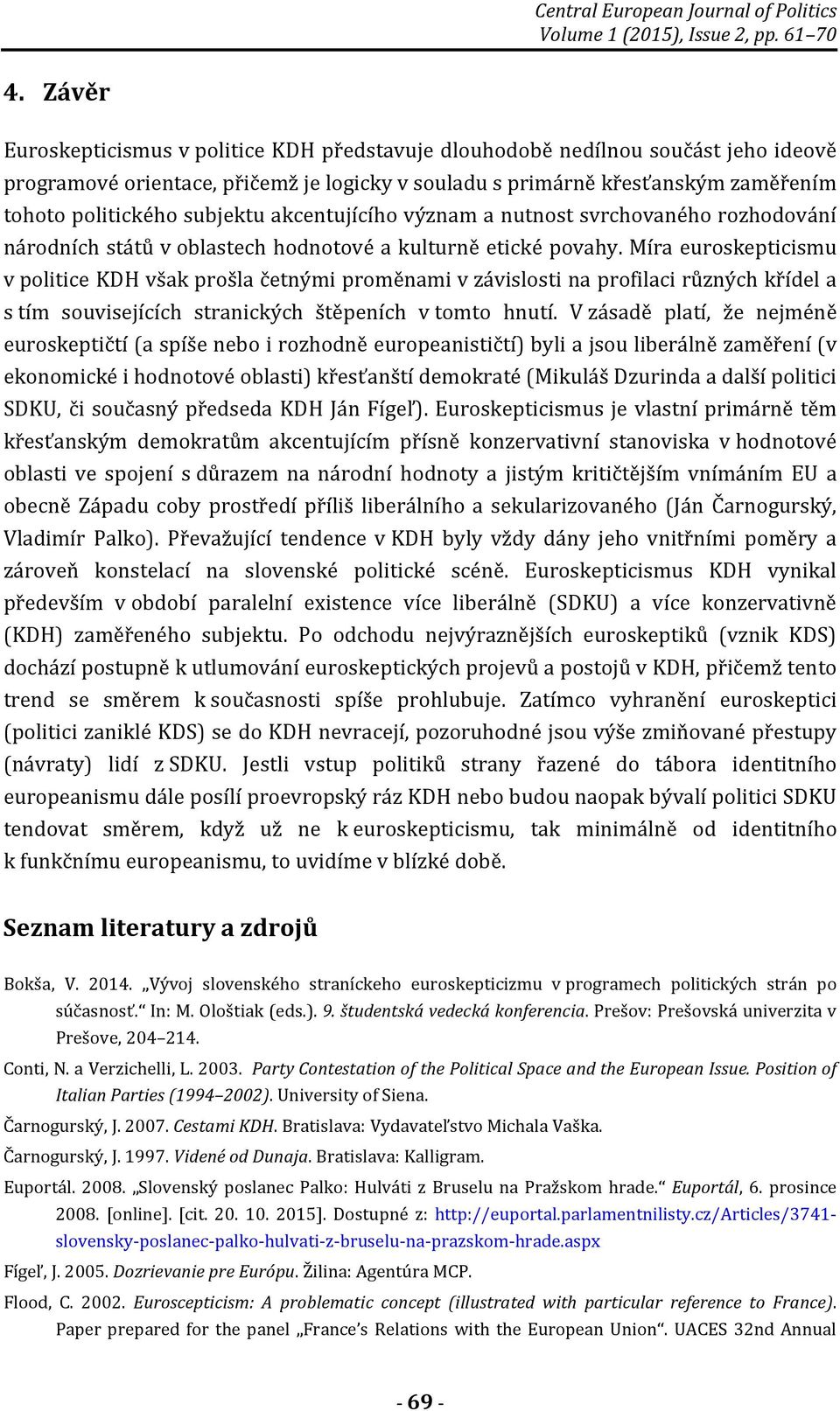 subjektu akcentujícího význam a nutnost svrchovaného rozhodování národních států v oblastech hodnotové a kulturně etické povahy.