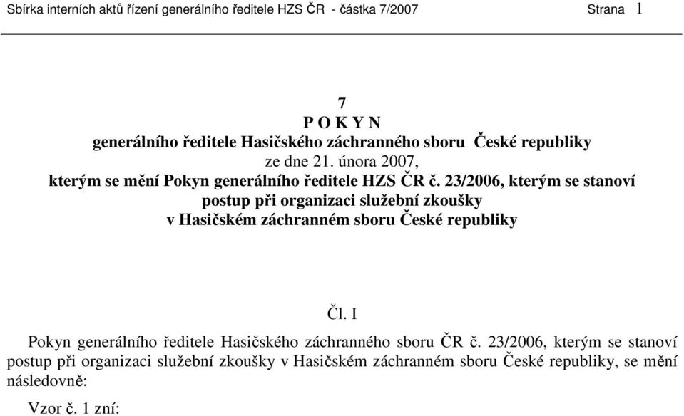 23/2006, kterým se stanoví postup při organizaci služební zkoušky v Hasičském záchranném sboru České republiky Čl.