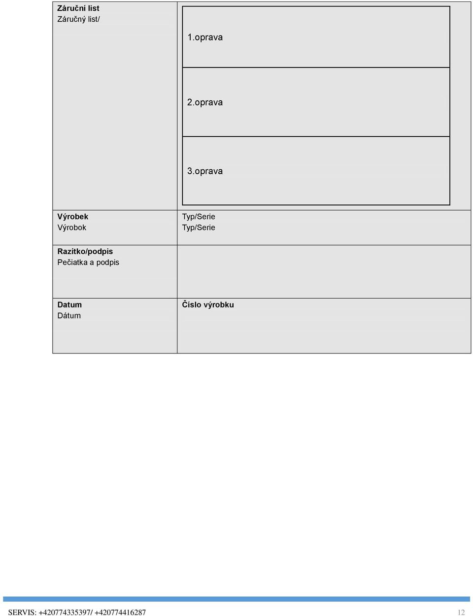 Razítko/podpis Pečiatka a podpis Datum Dátum