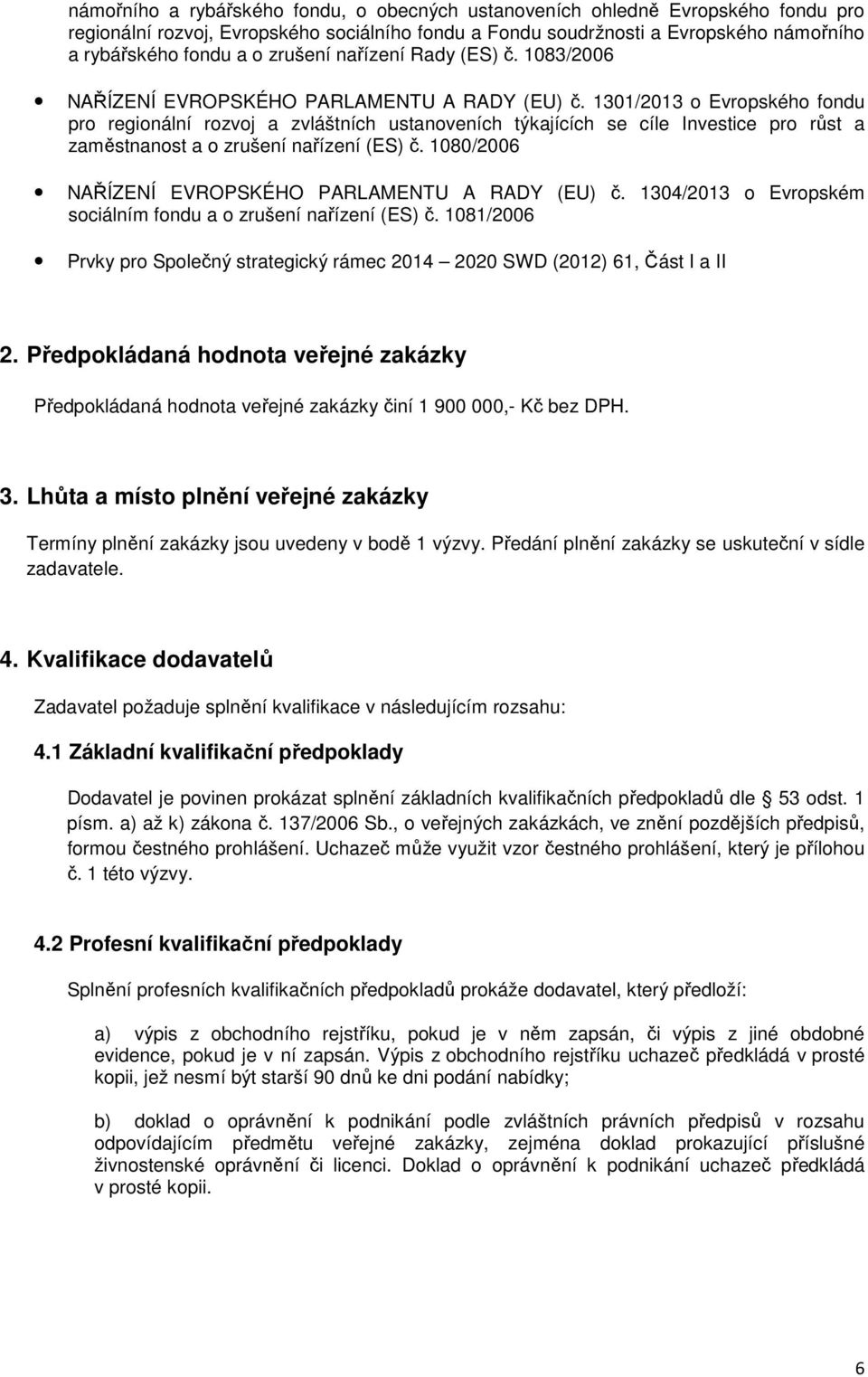 1301/2013 o Evropského fondu pro regionální rozvoj a zvláštních ustanoveních týkajících se cíle Investice pro růst a zaměstnanost a o zrušení nařízení (ES) č.