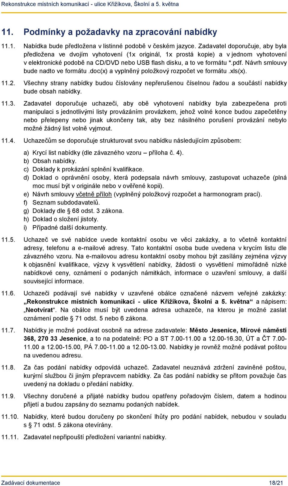 Návrh smlouvy bude nadto ve formátu.doc(x) a vyplněný položkový rozpočet ve formátu.xls(x). 11.2.