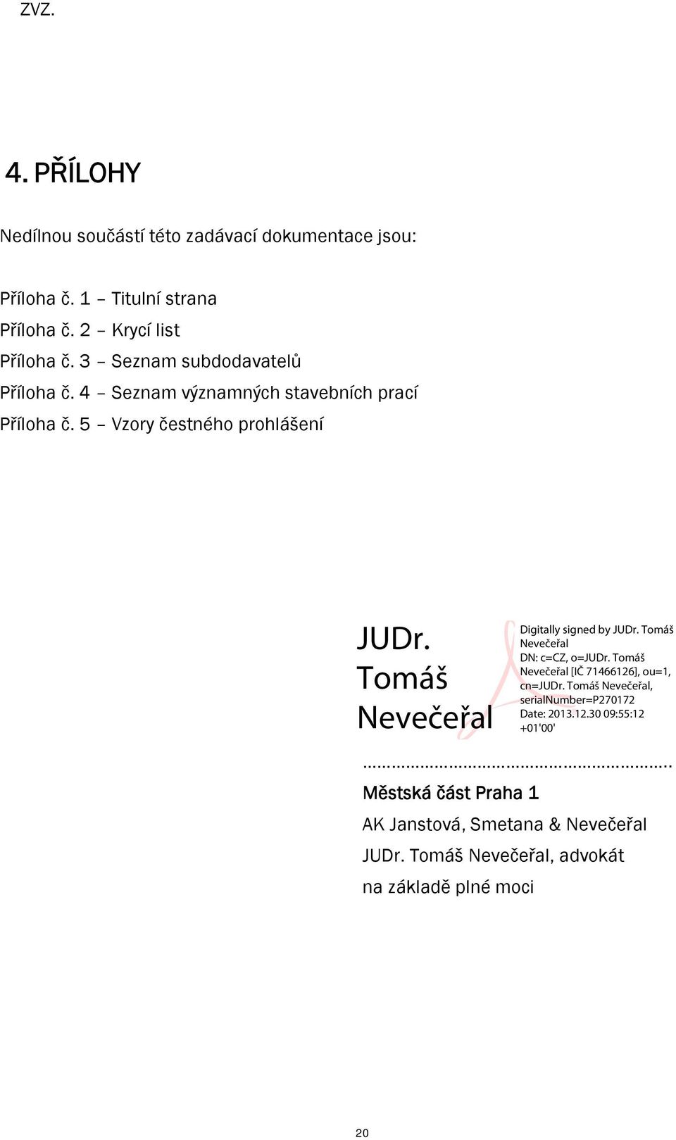 4 Seznam významných stavebních prací Příloha č. 5 Vzory čestného prohlášení.