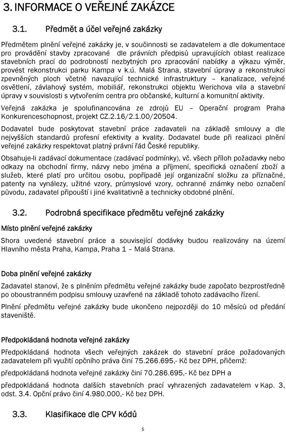 stavebních prací do podrobností nezbytných pro zpracování nabídky a výkazu výměr, provést rekonstrukci parku Kampa v k.ú.