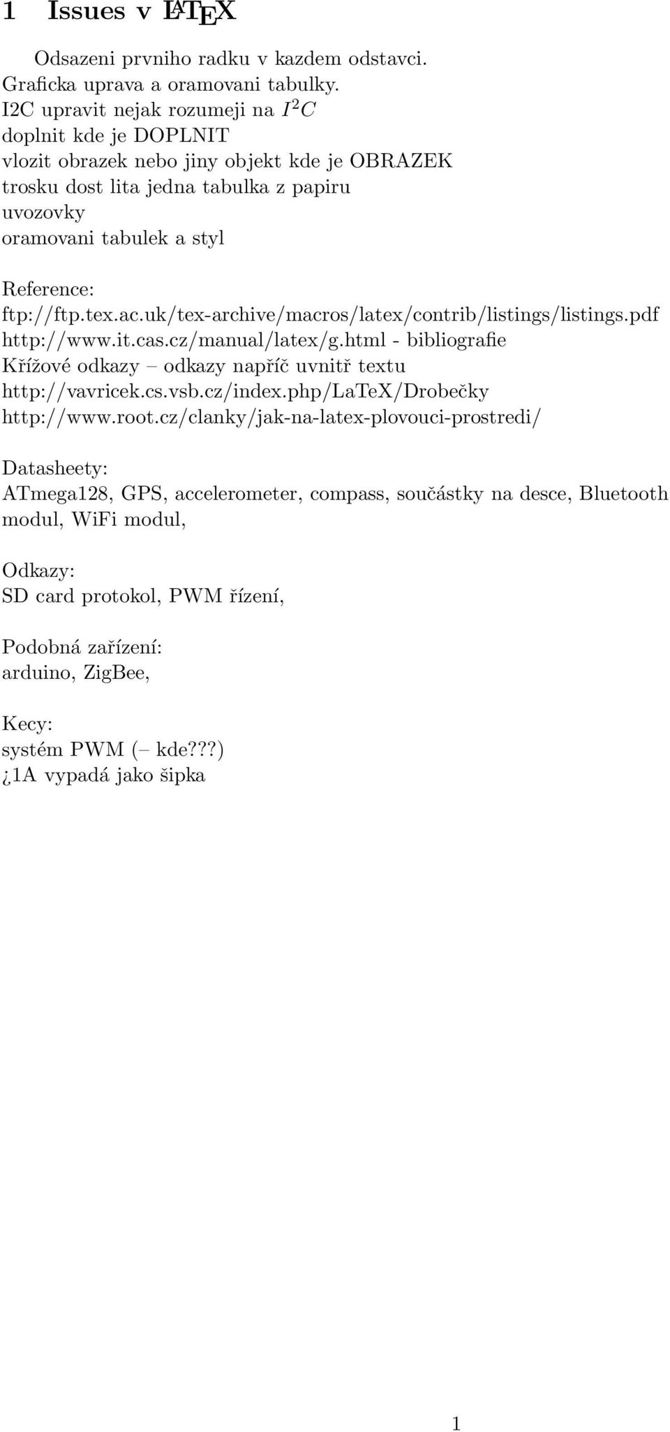 ftp://ftp.tex.ac.uk/tex-archive/macros/latex/contrib/listings/listings.pdf http://www.it.cas.cz/manual/latex/g.html - bibliografie Křížové odkazy odkazy napříč uvnitř textu http://vavricek.cs.vsb.