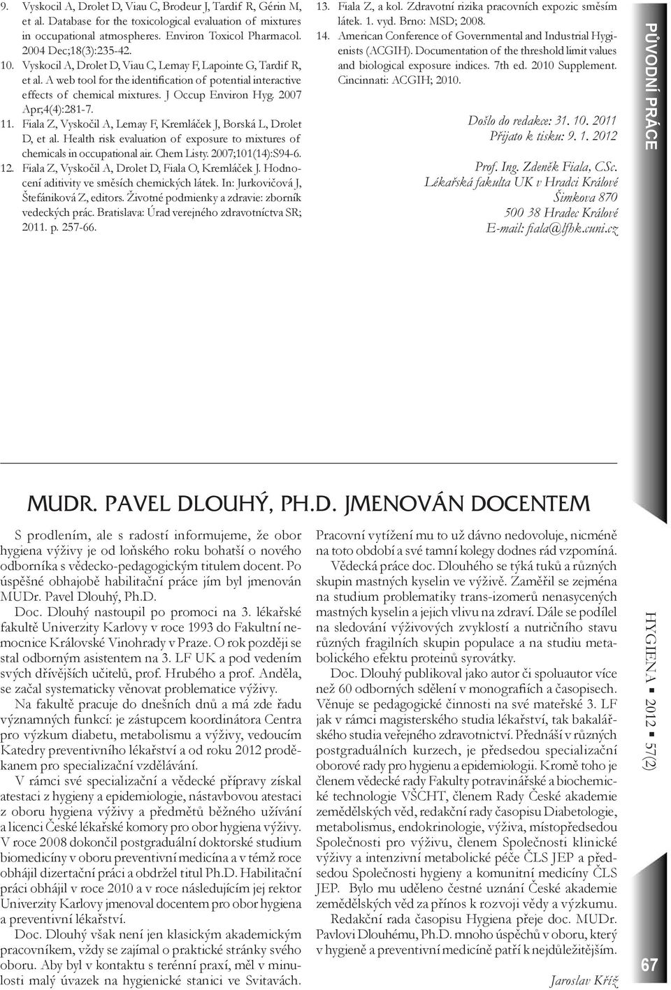 J Occup Environ Hyg. 2007 Apr;4(4:281-7. 11. Fiala Z, Vyskočil A, Lemay F, Kremláček J, Borská L, Drolet D, et al. Health risk evaluation of exposure to mixtures of chemicals in occupational air.