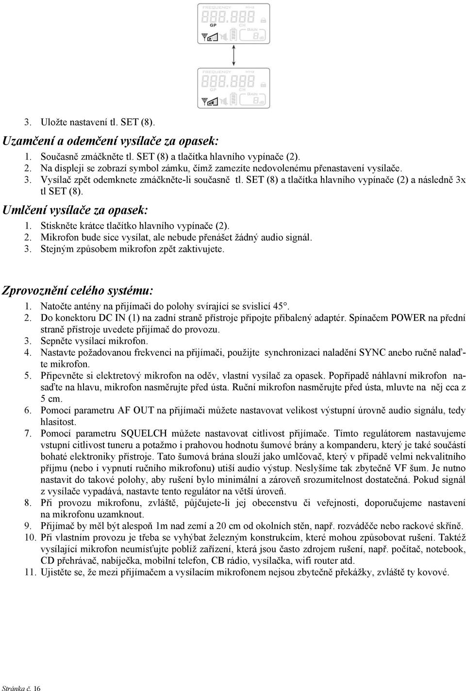 SET (8) a tlačítka hlavního vypínače (2) a následně 3x tl SET (8). Umlčení vysílače za opasek: 1. Stiskněte krátce tlačítko hlavního vypínače (2). 2.